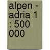 Alpen - Adria 1 : 500 000 door Onbekend