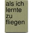 Als ich lernte zu fliegen