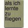 Als ich lernte zu fliegen by Roopa Farooki