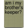 Am I My Brother's Keeper? door Agnes Laut