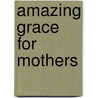 Amazing Grace For Mothers door Matthew Pinto