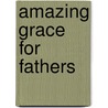 Amazing Grace for Fathers door Matthew Pinto