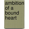 Ambition Of A Bound Heart door Tamiko Grant