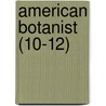American Botanist (10-12) by Unknown Author
