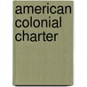 American Colonial Charter door Louise Phelps Kellogg