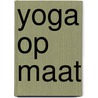 Yoga op maat door T. Fraser