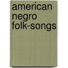 American Negro Folk-Songs door Newman Ivey White