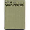 American Water-Colourists door A.E. 1881-1952 Gallatin