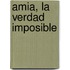 Amia, La Verdad Imposible