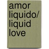Amor liquido/ Liquid Love door Zygmunt Bauman