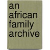 An African Family Archive by Unknown