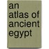 An Atlas Of Ancient Egypt