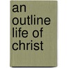 An Outline Life Of Christ door Frank E. Wilson