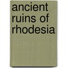 Ancient Ruins of Rhodesia door W.G. Neal