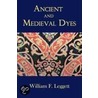 Ancient and Medieval Dyes door William F. Leggett