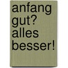 Anfang gut? Alles besser! door Anna Winner