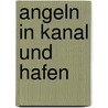 Angeln in Kanal und Hafen by Markus Bötefür