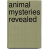 Animal Mysteries Revealed by James Bow