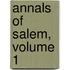 Annals of Salem, Volume 1