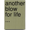 Another Blow For Life ... door George Godwin