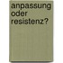 Anpassung oder Resistenz?