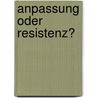 Anpassung oder Resistenz? door Horst Mies