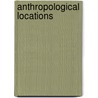 Anthropological Locations door James Ferguson