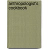 Anthropologist's Cookbook door Jessica Kuper