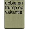 Ubbie en Frump op vakantie door K. Bakker