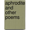 Aphrodite And Other Poems by Unknown