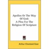 Apollos Or The Way Of God by Arthur Cleveland Coxe