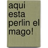 Aqui Esta Perlin El Mago! by Larrousse