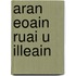 Aran Eoain Ruai U Illeain