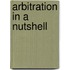 Arbitration in a Nutshell