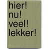 Hier! Nu! Veel! Lekker! by H.J.A. Hofland