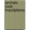Archaic Rock Inscriptions door Anonymous Anonymous