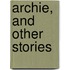 Archie, And Other Stories