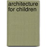 Architecture For Children door Sarah Scott