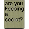 Are You Keeping A Secret? door Kara Baker