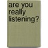 Are You Really Listening?