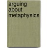 Arguing About Metaphysics by Michael Rea