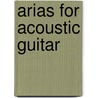 Arias for Acoustic Guitar door James Edwards