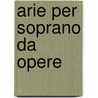 Arie Per Soprano Da Opere door Onbekend