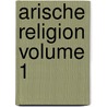 Arische Religion Volume 1 by Wissenscha sterreichische