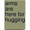 Arms Are Here for Hugging door Jean Feldman