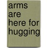 Arms Are Here for Hugging by Jean Feldman