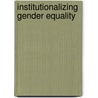 Institutionalizing gender equality door Onbekend