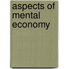 Aspects Of Mental Economy door Michael Vincent O'Shea