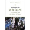 Aspiring to the Landscape door Petra Halkes