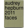 Audrey Hepburn 2011 Faces by Unknown